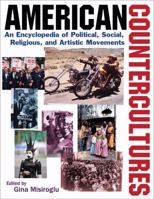 American Countercultures: An Encyclopedia of Political, Social, Religious, and Artistic Movements 0765680602 Book Cover
