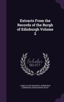 Extracts From the Records of the Burgh of Edinburgh, 1528-1557 102116304X Book Cover