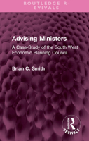 Advising Ministers: A Case-Study of the South West Economic Planning Council 1032515821 Book Cover
