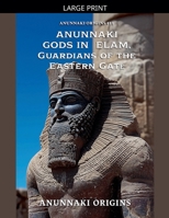 Anunnaki Gods in Elam, Guardians of the Eastern Gate (Anunnaki Origins) B0GFSD57KS Book Cover