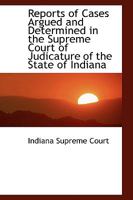 Reports of Cases Argued and Determined in the Supreme Court of Judicature of the State of Indiana B0BQRTYSSX Book Cover