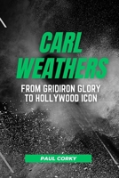 CARL WEATHERS: From Gridiron Glory to Hollywood Icon B0CTYF71MZ Book Cover