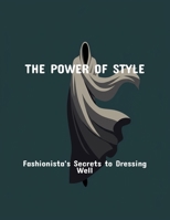 The Power Of Style: Fashionista'S Secrets To Dressing Well B0FQ3L8ZTY Book Cover