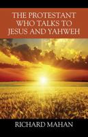 The Protestant Who Talks to Jesus and Yahweh 147873695X Book Cover