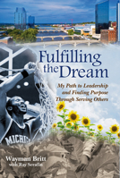 Fulfilling the Dream: My Path to Leadership and Finding Purpose Through Serving Others B09WZ7V6K6 Book Cover