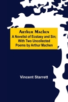 Arthur MacHen: A Novelist of Ecstasy and Sin 1534977929 Book Cover