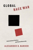 Global Race War: International Politics and Racial Hierarchy 0197535623 Book Cover