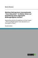 Welchen Beitrag Kann Transnationale "Civic Education" Im Nahen Osten Zur Entstehung Eines Regionalen Bildungsregimes Leisten? 3640731131 Book Cover