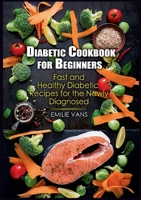 Diabetic Cookbook For Beginners: Fast And Healthy Diabetic Recipes For The Newly Diagnosed 3755725762 Book Cover
