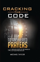 Cracking the Code to Answered Prayers: 14 Proven Steps to See Results in your Prayer Life 1949343782 Book Cover