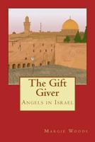 The Gift Giver: Angels in Israel 1507634773 Book Cover