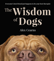 The Wisdom of Dogs: The Adorable and Funny New Book from the Photographer Behind the Bestselling Quokka's Guide to Happiness and Zen 0733343503 Book Cover