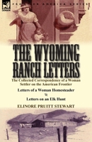 The Wyoming Ranch Letters: The Collected Correspondence of a Woman Settler on the American Frontier-Letters of a Woman Homesteader & Letters on a 1782822542 Book Cover