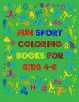 fun sport coloring books for kids 4-8 :: Sports Coloring Book For Kids, Football, Baseball, Soccer, Basketball, Tennis, Hockey,Fun! Fun! Fun! B08CPLF4TK Book Cover