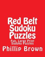 Red Belt Sudoku Puzzles: Fun, Large Print Sudoku Puzzles 1482067773 Book Cover