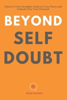 Beyond Self-Doubt: Discover Your Strengths, Embrace Your Flaws, and Unleash Your True Potential B0CW3JSTFT Book Cover