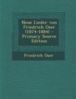 Neue Lieder von Friedrich Oser (1874-1884) 1018762760 Book Cover