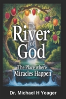 THE RIVER OF GOD: The Place Where Miracles Happen B0FVTGCQJ5 Book Cover