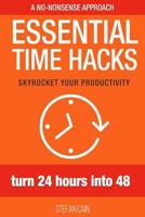 Essential Time Hacks: Turn 24 hours into 48 1540719456 Book Cover