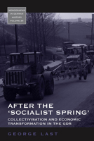 After the 'Socialist Spring': Collectivisation and Economic Transformation in the Gdr 1845455525 Book Cover