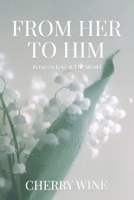 From Her to Him: Between Love & The World B0FK5CRCGT Book Cover