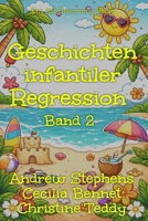 Geschichten infantiler Regression Band 2: Eine Sammlung von ABDL-Sissy-Baby-Regressionsgeschichten (German Edition) B0HFP5NFV1 Book Cover
