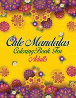 Cute Mandalas Coloring Book For Adults: 50 Mandalas: Stress Relieving Mandala Designs for Adults Relaxation B08P4H8ZPV Book Cover