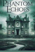 Phantom Echoes (Ghost) B0DPR93N75 Book Cover