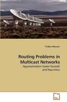 Routing Problems in Multicast Networks: Approximation lower bounds and heuristics 3639093631 Book Cover