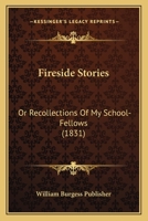 Fireside Stories: Or Recollections Of My School-Fellows 1164645862 Book Cover