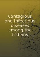 Contagious and Infectious Diseases Among the Indians 1360848398 Book Cover