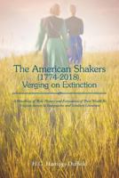 The American Shakers, 1774-2018, Verging on Extinction: A Miscellany of Their History and Estimations of Their Would-Be Utopian Society in Imaginative and Scholarly Literature 1643000098 Book Cover