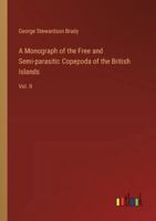 A Monograph of the Free and Semi-parasitic Copepoda of the British Islands: Vol. II 3368629166 Book Cover