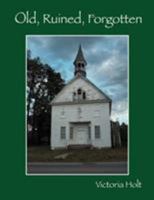 Old, Ruined, Forgotten 1432707663 Book Cover