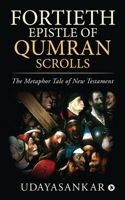 Fortieth Epistle of Qumran Scrolls: The Metaphor Tale of New Testament 1638065365 Book Cover