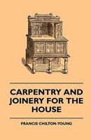 Carpentry and Joinery for the House 1445503816 Book Cover