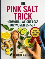 The Pink Salt Trick Hormonal Weight Loss for Women 35–50+: A Natural 30-Day Plan to Burn Fat, Balance Your Body, and Beat Bloat B0FCF1SHLQ Book Cover