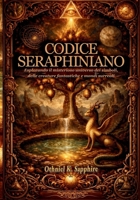 CODICE SERAPHINIANO: Esplorando il misterioso universo dei simboli, delle creature fantastiche e mondi surreali (Italian Edition) B0GDWYST8C Book Cover