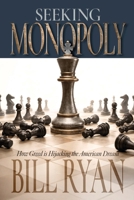 Seeking Monopoly: How Greed is Hijacking the American Dream: How Greed is Hijacking the American Dream B0GT75WC3F Book Cover