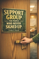 The Support Group For People Who Didn't Sign Up B0H9T3KS8C Book Cover