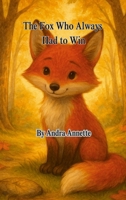The Fox Who Always Had to Win: Forest Feelings Series 1257981390 Book Cover