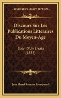Discours Sur Les Publications Litteraires Du Moyen-Age: Suivi D'Un Errata (1835) 1160728771 Book Cover