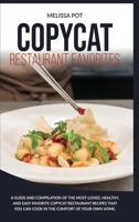 Copycat Restaurant Favorites: A Guide and Compilation of the Most-Loved, Healthy, and Easy Favorite Copycat Restaurant Recipes that you can Cook in the Comfort of Your Own Home. 180112650X Book Cover