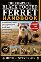 THE COMPLETE BLACK FOOTED FERRET HANDBOOK: A Complete Guide to Behavior, Prairie Ecosystems, Hunting Strategies, Conservation Recovery, Wildlife ... Story of North America’s Rarest Mammal B0H6MTSK1X Book Cover