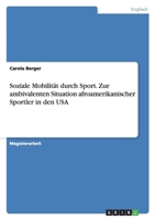 Soziale Mobilitat Durch Sport. Zur Ambivalenten Situation Afroamerikanischer Sportler in Den USA 3638683168 Book Cover