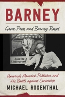 Barney: Grove Press and Barney Rosset, America?s Maverick Publisher and His Battle against Censorship 1628726504 Book Cover