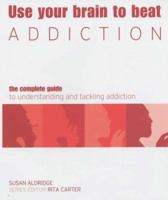 Use Your Brain to Beat Addiction (Use Your Brain to Beat...) 1844031357 Book Cover