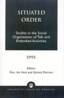 Situated Order: Studies in the Social Organization of Talk and Embodied Activities 0819196258 Book Cover