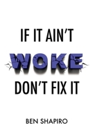 If It Ain't Woke, Don't Fix It 1949673871 Book Cover