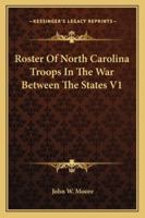 Roster Of North Carolina Troops In The War Between The States V1 116330946X Book Cover